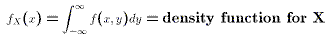 $f_X(x) \equiv \int_{-\infty}^{\infty}f(x,y)dy$