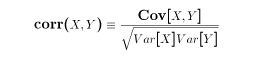 $$\hbox{corr}(X,Y) \equiv {\hbox{Cov}[X,Y] \over \sqrt{Var[X]Var[Y]} }$$