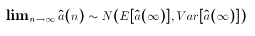 $\lim_{n\to\infty} \hat{a}(n) \sim N(E[\hat{a}(\infty)],Var[\hat{a}(\infty)])$