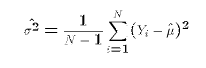 $$\hat{\sigma^2} = {1\over N-1}\sum_{i=1}^N (Y_i-\hat\mu)^2$$