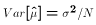 $Var[\hat{\mu}] = \sigma^2 / N$