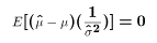 $$E[(\hat{\mu}-\mu)({1\over\hat\sigma^2})] = 0$$