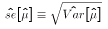 $\hat{se}[\hat{\mu}] \equiv \sqrt{\hat{Var}[\hat{\mu}]}$
