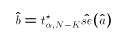 $$\hat{b} = t^\star_{\alpha,N-K}\hat{se}(\hat{a})$$