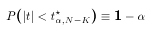 $$P(|t| < t^\star_{\alpha,N-K}) \equiv 1-\alpha$$