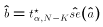 $\hat{b} = t^\star_{\alpha,N-K}\hat{se}(\hat{a})$