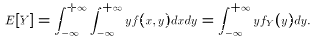 $$E[Y] = \int_{-\infty}^{+\infty} \int_{-\infty}^{+\infty} yf(x,y)dxdy = \int_{-\infty}^{+\infty}yf_Y(y)dy.$$