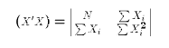$$(X'X) = \left|\matrix{ N&\sum X_i\cr\sum X_i & \sum X_i^2}\right|$$