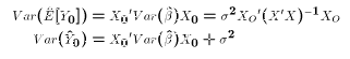 $$\eqalign{ Var(\hat E[Y_0]) &= {X_0}' Var(\hat\beta) X_0 = \sigma^2 {X_O}'(X'X)^{-1}X_O\cr Var(\hat Y_0) &= {X_0}' Var(\hat\beta) X_0 + \sigma^2\cr }$$