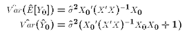 $$\eqalign{ \hat{Var} (\hat E[Y_0]) &= \hat\sigma^2 {X_0}' (X'X)^{-1} X_0\cr \hat{Var} (\hat Y_0) &= \hat\sigma^2\bigl( {X_0}' (X'X)^{-1} X_0X_0+1\bigr) \cr }$$