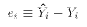 $e_i \equiv \hat{Y_i} - Y_i$