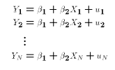 $$\eqalign{ Y_1 &= \beta_1 + \beta_2 X_1 + u_1\cr Y_2 &= \beta_1 + \beta_2 X_2 + u_2\cr &\vdots\cr Y_N &= \beta_1 + \beta_2 X_N + u_N\cr}$$