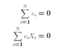 $$\eqalign{\sum_{i=1}^N e_i &= 0\cr \sum_{i=1}^N e_i X_i &= 0\cr}$$
