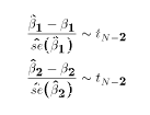 $$\eqalign{ {\hat\beta_1 -\beta_1 \over \hat{se}(\hat\beta_1)} &\sim t_{N-2}\cr {\hat\beta_2 -\beta_2 \over \hat{se}(\hat\beta_2)} &\sim t_{N-2}\cr }$$