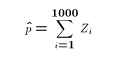 $$\hat p = \sum_{i=1}^{1000} Z_i$$