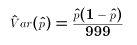 $$\hat Var(\hat p) = {\hat p(1-\hat p) \over 999}$$