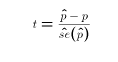 $$ t = {\hat p - p \over \hat{se}(\hat p)}$$